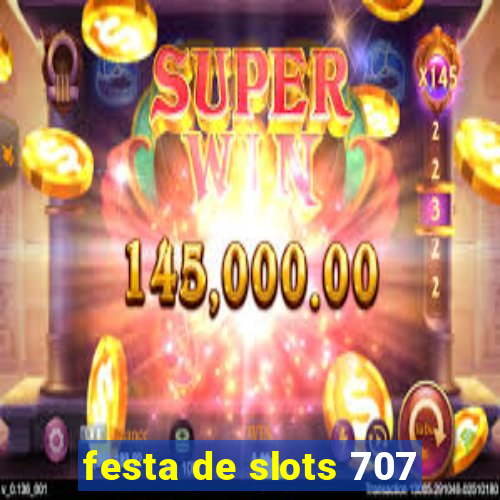 festa de slots 707